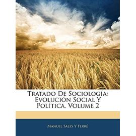 Tratado De Sociolog a: Evoluci n Social Y Pol tica, Volume 2 - Ferre, Manuel Sales Y
