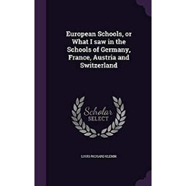 European Schools: Or, What I Saw in the Schools of Germany, France, Austria, and Switzerland - Klemm, Louis Richard