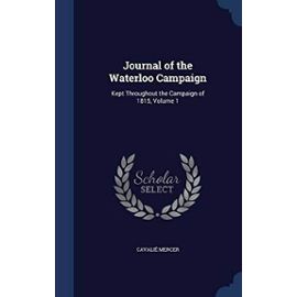 Journal of the Waterloo Campaign: Kept Throughout the Campaign of 1815, Volume 1 - Cavalie Mercer