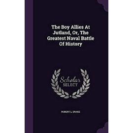 The Boy Allies at Jutland, Or, the Greatest Naval Battle of History - Drake, Robert L