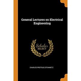 General Lectures on Electrical Engineering - Steinmetz, Charles Proteus