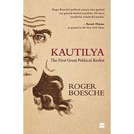 Kautilya: The First Great Political Realist - Roger Boesche