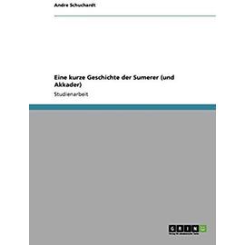 Eine kurze Geschichte der Sumerer (und Akkader) - Andre Schuchardt