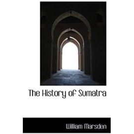 The History of Sumatra - William Marsden