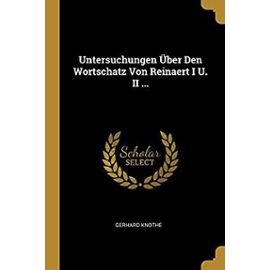 Untersuchungen UEber Den Wortschatz Von Reinaert I U. II ... - Knothe, Gerhard
