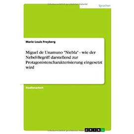 Miguel de Unamuno "Niebla" - wie der Nebel-Begriff darstellend zur Protagonistencharakterisierung eingesetzt wird - Marie Louis Freyberg
