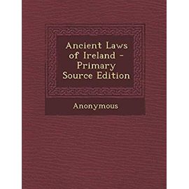 Ancient Laws of Ireland - Primary Source Edition - Anonymous