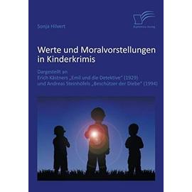 Werte und Moralvorstellungen in Kinderkrimis: Dargestellt an Erich Kästners 'Emil und die Detektive' (1929) und Andreas Steinhöfels 'Beschützer der Diebe' (1994) - Sonja Hilvert