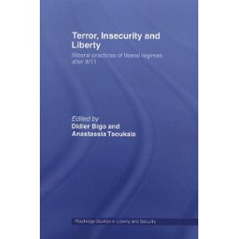 Terror Insecurity And Liberty - Illiberal Practices Of Liberal Regimes After 9/11 - Bigo Didier
