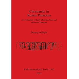 Christianity in Roman Pannonia - Dorottya Gáspár