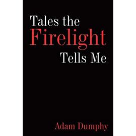 Tales the Firelight Tells Me - Dumphy, Adam