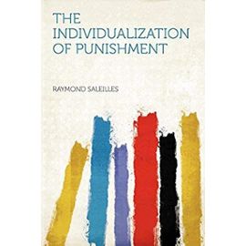 The Individualization of Punishment - Raymond Saleilles