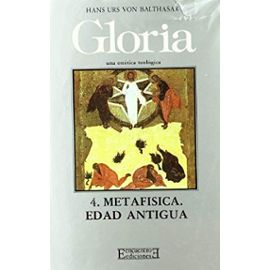 Metafisica/ Metaphysical: Edad Antigua, Gloria 4 (Gloria-Teodramatica) (Spanish Edition) - Hans Urs Von Balthasar