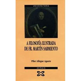 A filosofia ilustrada de Fr. Martin Sarmiento/ The Ilustrated Philosophy of Fr. Martin Sarmiento (Xerais universitaria) (Spanish Edition) - Pilar Allegue
