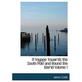 A Voyage Towards the South Pole and Round the World Volume 1 (Large Print Edition) - James Cook