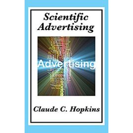 Scientific Advertising: Complete and Unabridged - Hopkins, Claude C