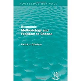 Economic Methodology and Freedom to Choose - Patrick O'sullivan