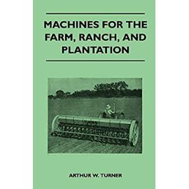 Machines for the Farm, Ranch, and Plantation - Arthur W. Turner