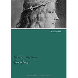 Lucrezia Borgia - Ferdinand Gregorovius