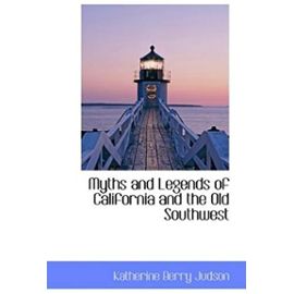 Myths and Legends of California and the Old Southwest - Katherine Berry Judson