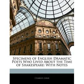 Specimens of English Dramatic Poets: Who Lived about the Time of Shakespeare. with Notes - Charles Lamb