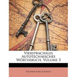 Viersprachiges Autotechnisches Worterbuch, Volume 3 - Schmidt, Richard Karl