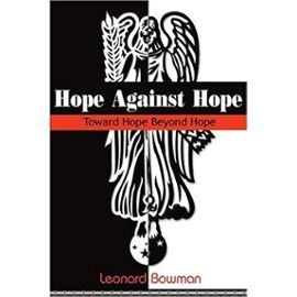 Hope Against Hope: Toward Hope Beyond Hope - Bowman, Leonard