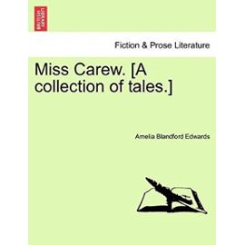 Miss Carew. [A Collection of Tales.] - Edwards, Amelia Blandford