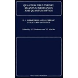 Quantum Field Theory, Quantum Mechanics and Quantum Optics: Pt. 1 : Symmetries and Algebraic Structures in Physics: Symmetries & Algebraic... : Proc. / Ed. V.V.Dodonov. (Horizons in World Physics)