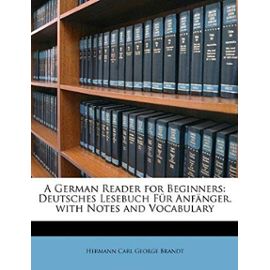 A German Reader for Beginners: Deutsches Lesebuch Fur Anfanger. with Notes and Vocabulary - Brandt, Hermann Carl George