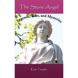 The Stone Angel: Legends, Tales, and Mysteries - Templin, Kate