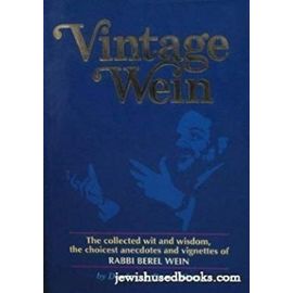 Vintage Wein: The collected wit and wisdom, the choicest anecdotes and vignettes of Rabbi Berel Wein - James David Weiss