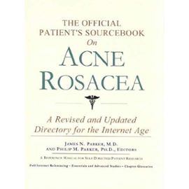 The Official Patient's Sourcebook on Acne Rosacea: A Revised and Updated Directory for the Internet Age - James N. (Author) On Jul-01-2002 Paperback The Official Patient's Sourcebook On Acne Rosacea The Official Patient's Sourcebook On Acne Rosacea By Parker
