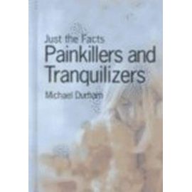Painkillers and Tranquilizers (Just the Facts (Heinemann)) - Michael Durham