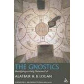 The Gnostics: Identifying an Ancient Christian Cult - A. H. B. Logan