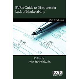 BVR's Guide to Discounts for Lack of Marketability - 2011 Edition - Sr. John J. Stockdale