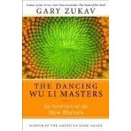 Dancing Wu Li Masters: An Overview of the New Physics - Gary Zukav