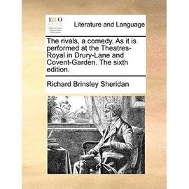 The Rivals, a Comedy. as It Is Performed at the Theatres-Royal in Drury-Lane and Covent-Garden. the Sixth Edition - Sheridan, Richard Brinsley