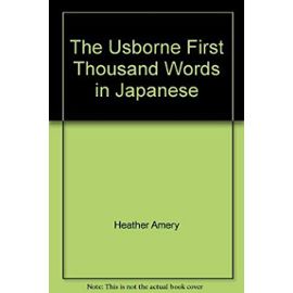 The Usborne First Thousand Words in Japanese - Unknown