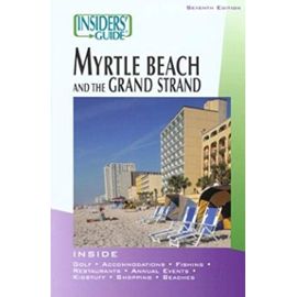Insiders' Guide to Myrtle Beach and the Grand Strand (Insiders' Guide Series) - Lisa Tomer Rentz