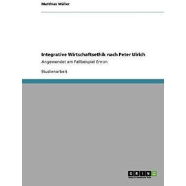 Integrative Wirtschaftsethik nach Peter Ulrich - Matthias Müller