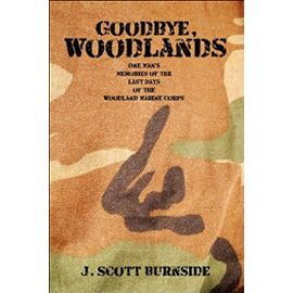Goodbye, Woodlands: One Man's Memories of the Last Days of the Woodland Marine Corps - J. Scott Burnside