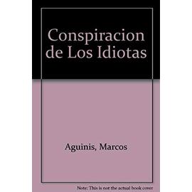 Conspiracion de Los Idiotas (Spanish Edition) - Marcos Aguinis