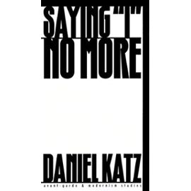 Saying I No More - Subjectivity And Consciousness In The Prose Of Samuel Beckett - Katz Daniel