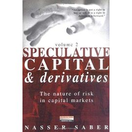 Speculative Capital & Derivatives: Rewriting the Laws of Financial Instruments - Nasser Saber