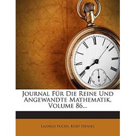 Journal Fur Die Reine Und Angewandte Mathematik, Volume 86... - Fuchs, Lazarus