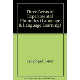 Three Areas of Experimental Phonetics (Language & Language Learning) - Peter Ladefoged