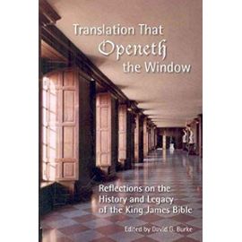 Translation That Openenth the Window: Reflections on the History and Legacy of the King James Bible - American Bible Society