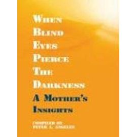 When Blind Eyes Pierce the Darkness: A Mother's Insights - Kalliope Angelos