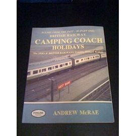 British Railway Camping Coach Holidays: The 1930s and British Railways (London Midland Region) Pt. 1 (Scenes from the Past) - Andrew Mcrae